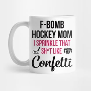 F-bomb Hockey Mom I Sprinkle That Sht Like Confetti Mug